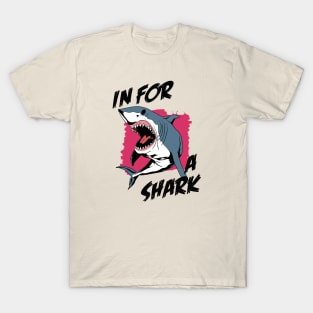 In For A Shark | Funny Pun Quote For Shark Lover T-Shirt